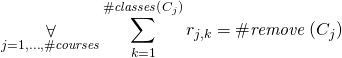 \begin{gather*} \displaystyle\mathop{\forall}_{j=1, \ldots, \ilpCourseCount} \sum_{k=1}^{\ilpCourseClassesCount{j}} \ilpIsClassRemoved{j}{k} = \ilpCourseRemoveCount{j} \end{gather*}