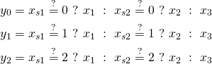 \begin{gather*} y_0 = x_{s1} \stackrel{?}{=} 0\ ?\ x_1\ :\ x_{s2} \stackrel{?}{=} 0\ ?\ x_2\ :\ x_3\\ y_1 = x_{s1} \stackrel{?}{=} 1\ ?\ x_1\ :\ x_{s2} \stackrel{?}{=} 1\ ?\ x_2\ :\ x_3\\ y_2 = x_{s1} \stackrel{?}{=} 2\ ?\ x_1\ :\ x_{s2} \stackrel{?}{=} 2\ ?\ x_2\ :\ x_3 \end{gather*}