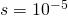 s = 10^{-5}