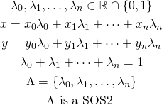 \begin{gather*} \lambda_0, \lambda_1, \ldots, \lambda_n \in \mathbb{R}  \cap \{0, 1\} \\ x = x_0\lambda_0 + x_1 \lambda_1 + \cdots + x_n \lambda_n \\ y = y_0 \lambda_0 + y_1 \lambda_1 + \cdots + y_n \lambda_n \\ \lambda_0 + \lambda_1 + \cdots + \lambda_n = 1 \\ \Lambda = \{\lambda_0, \lambda_1, \ldots, \lambda_n \} \\ \Lambda \text{ is a SOS2 } \end{gather*}