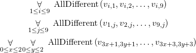 \begin{gather*} \displaystyle\mathop{\forall}_{1 \le i \le 9} \text{ AllDifferent}\left( v_{i, 1}, v_{i, 2}, \ldots, v_{i, 9} \right) \\ \displaystyle\mathop{\forall}_{1 \le j \le 9} \text{ AllDifferent}\left( v_{1, j}, v_{2, j}, \ldots, v_{9, j} \right) \\ \displaystyle\mathop{\forall}_{0 \le x \le 2} \displaystyle\mathop{\forall}_{0 \le y \le 2} \text{ AllDifferent}\left( v_{3x+1, 3y+1}, \ldots,  v_{3x+3, 3y+3} \right) \end{gather*}