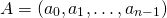 \begin{gather*} A = (a_0, a_1, \ldots, a_{n-1}) \end{gather*}