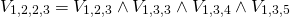 \begin{gather*} V_{1, 2, 2, 3} = V_{1, 2, 3} \wedge V_{1, 3, 3} \wedge V_{1, 3, 4} \wedge V_{1, 3, 5} \end{gather*}