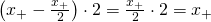 \left(x_+ - \frac{x_+}{2}\right) \cdot 2 = \frac{x_+}{2}\cdot 2 = x_+