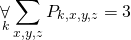 \begin{gather*} \displaystyle\mathop{\forall}_k \displaystyle\mathop{\sum}_{x, y, z} P_{k, x, y, z} = 3 \end{gather*}