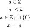 \begin{gather*} a \in \mathbb{Z} \\ \left|a\right| \le k\\ x \in \mathbb{Z_+} \cup \{0\}\\ x = \left|a\right| \end{gather*}