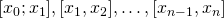 [x_0; x_1], [x_1, x_2], \ldots, [x_{n-1}, x_n]