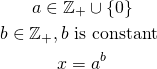 \begin{gather*} a \in \mathbb{Z_+} \cup \{0\}\\ b \in \mathbb{Z_+}, b \text{ is constant }\\ x = a^b \end{gather*}