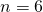 n=6