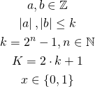 \begin{gather*} a, b \in \mathbb{Z} \\ \left|a\right|, \left|b\right| \le k \\ k = 2^n - 1, n \in \mathbb{N} \\ K = 2\cdot k + 1\\ x \in \{0, 1\} \end{gather*}