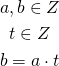 \begin{gather*} a, b \in {Z} \\ t \in {Z} \\ b = a \cdot t \end{gather*}